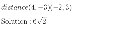 The distance (4,-3)(-2,3) is 6sqrt(2)